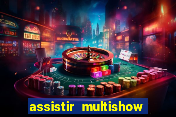 assistir multishow ao vivo gratis