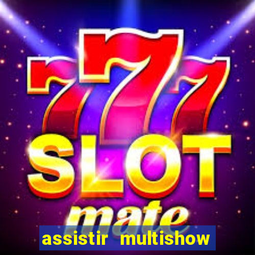 assistir multishow ao vivo gratis
