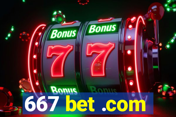 667 bet .com
