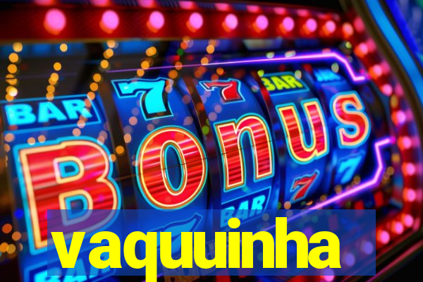 vaquuinha
