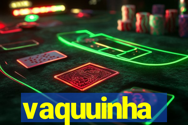vaquuinha