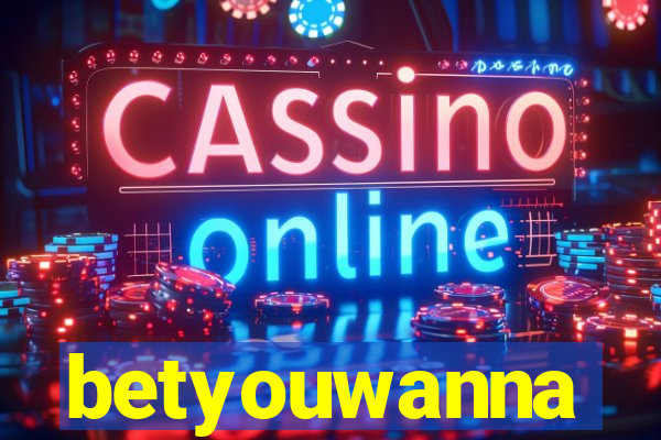 betyouwanna