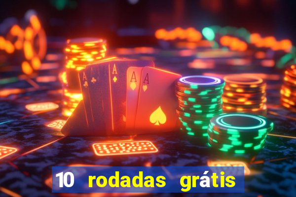 10 rodadas grátis sem depósito