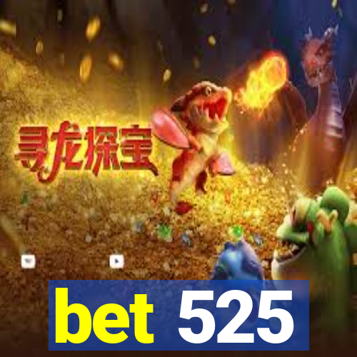 bet 525