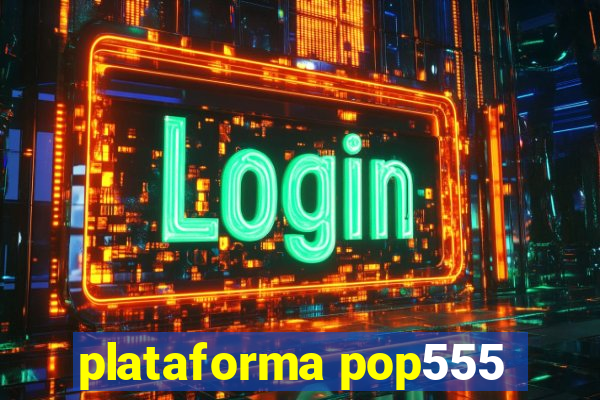 plataforma pop555