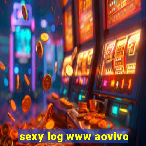 sexy log www aovivo
