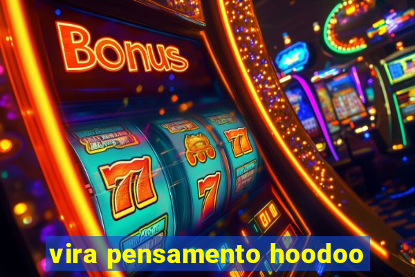 vira pensamento hoodoo