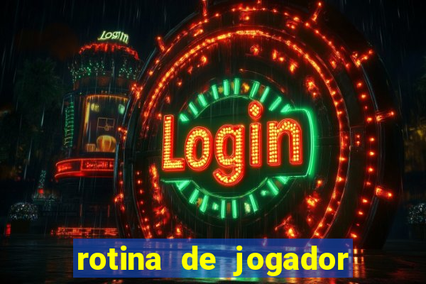 rotina de jogador de futebol