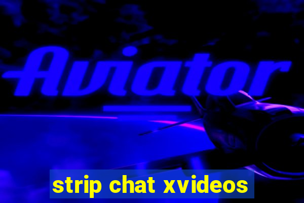 strip chat xvideos