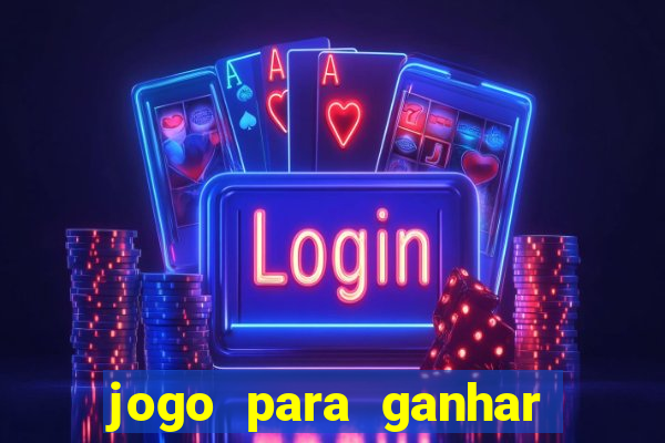 jogo para ganhar dinheiro de verdade sem depositar nada