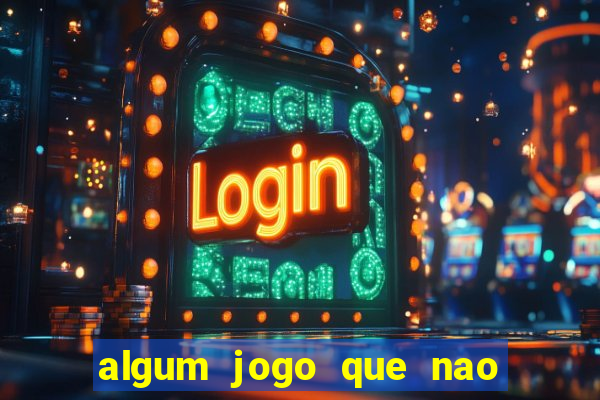 algum jogo que nao precisa depositar dinheiro