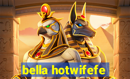 bella hotwifefe