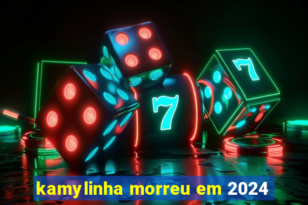 kamylinha morreu em 2024