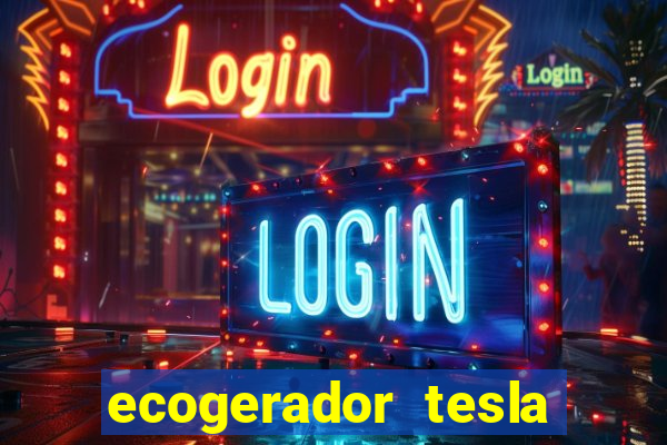 ecogerador tesla reclame aqui