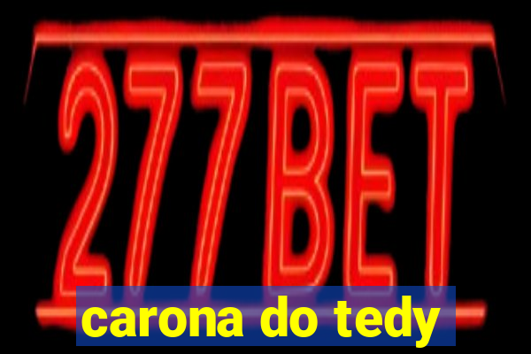 carona do tedy