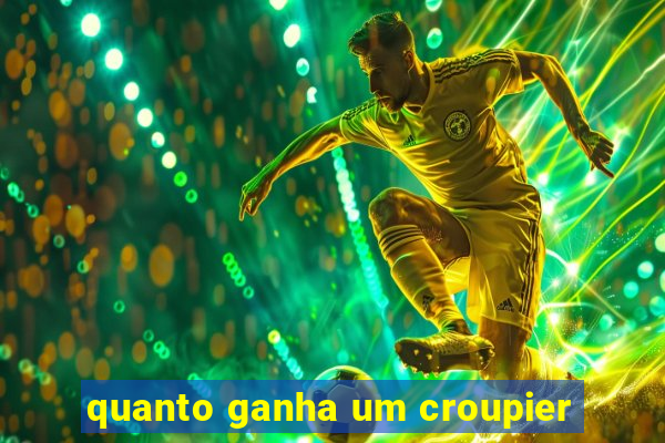 quanto ganha um croupier