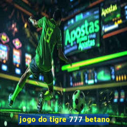 jogo do tigre 777 betano