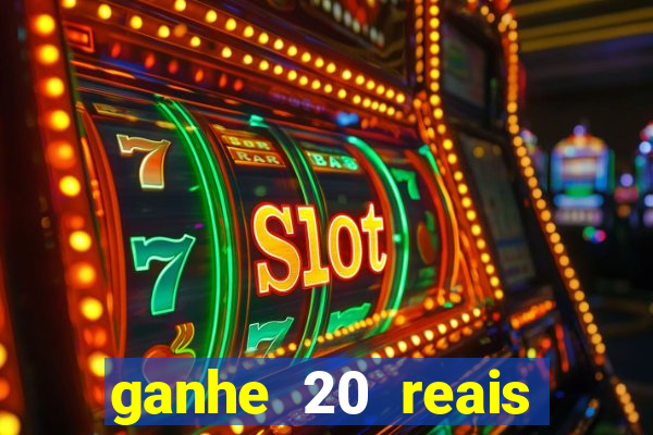 ganhe 20 reais para apostar cadastre