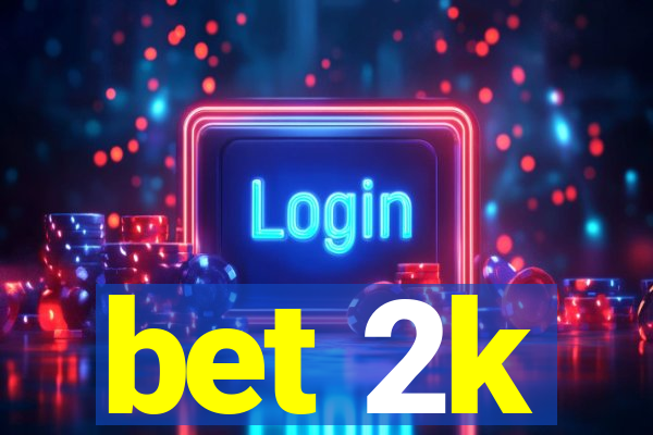 bet 2k