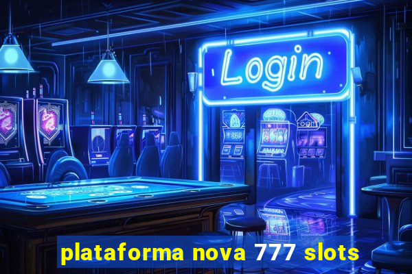 plataforma nova 777 slots