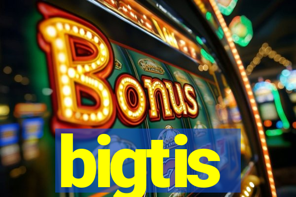 bigtis