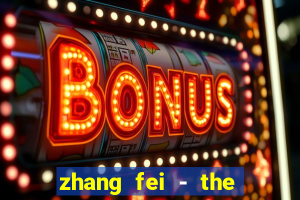 zhang fei - the abandoned son