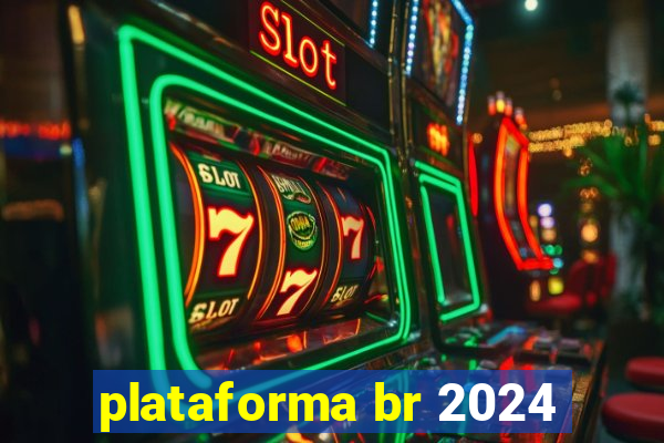 plataforma br 2024