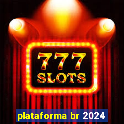 plataforma br 2024