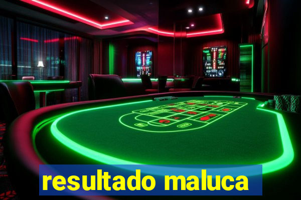 resultado maluca