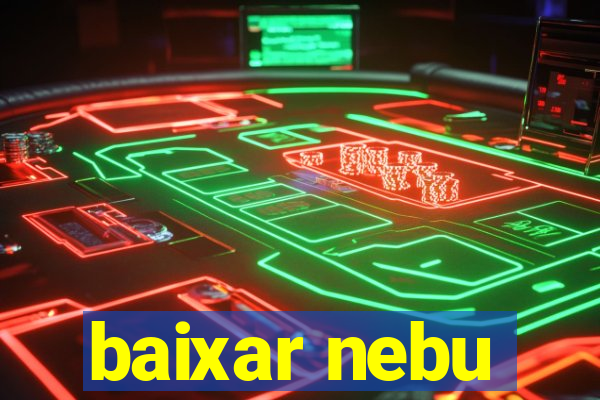 baixar nebu