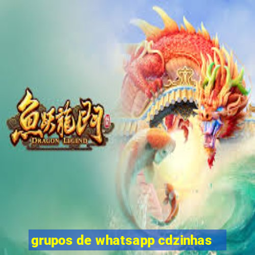 grupos de whatsapp cdzinhas