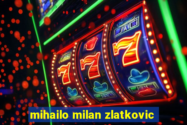 mihailo milan zlatkovic