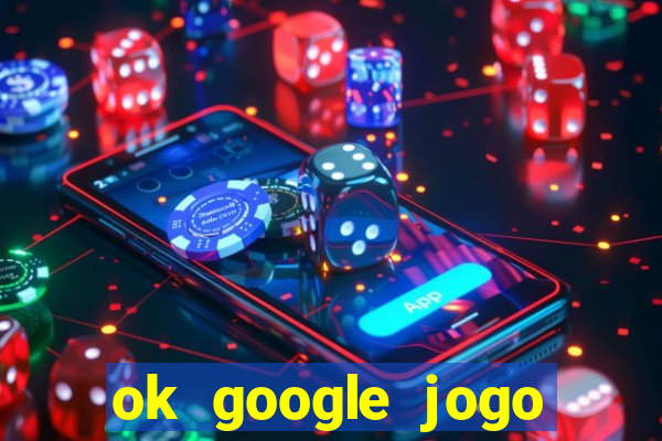 ok google jogo para ganhar dinheiro