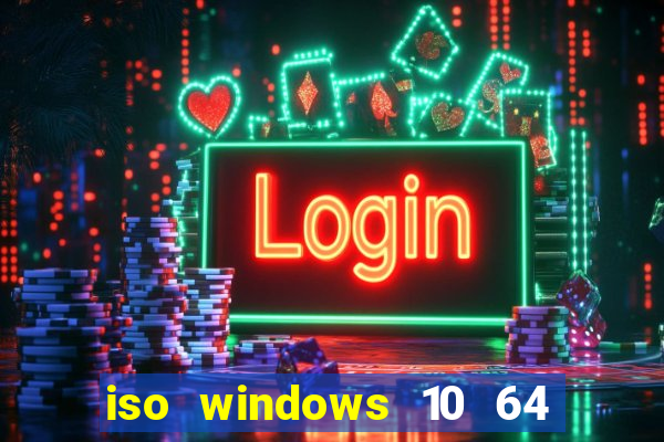 iso windows 10 64 bits download
