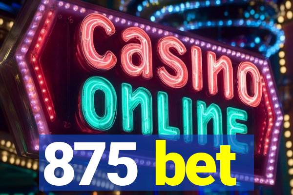 875 bet