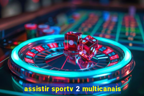 assistir sportv 2 multicanais