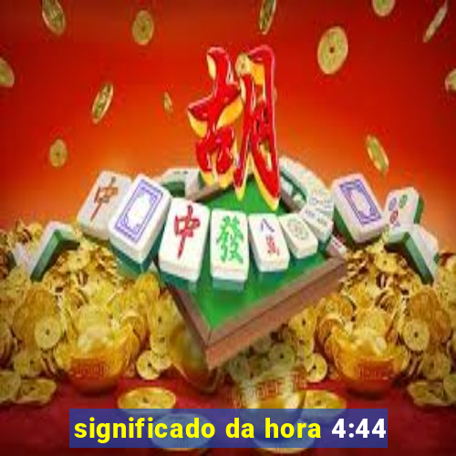 significado da hora 4:44