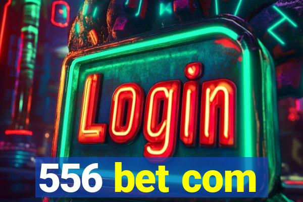 556 bet com
