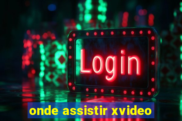 onde assistir xvideo