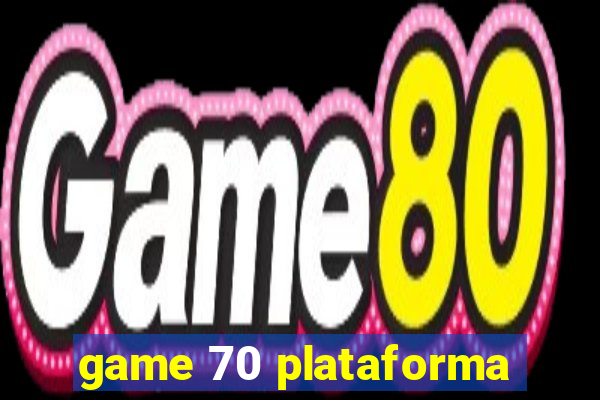game 70 plataforma