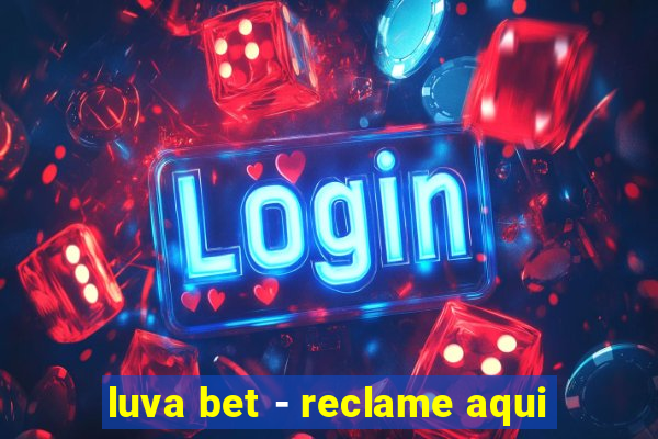 luva bet - reclame aqui