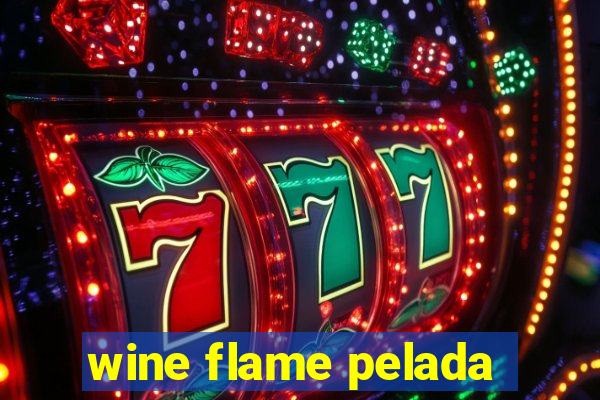 wine flame pelada