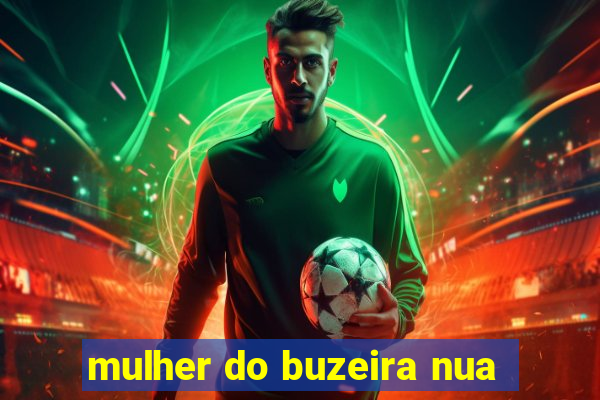 mulher do buzeira nua
