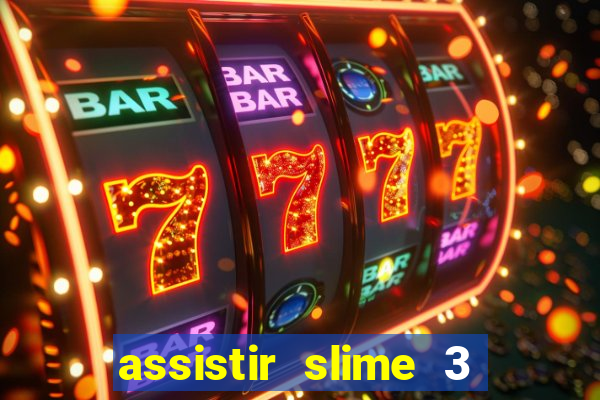 assistir slime 3 temporada dublado
