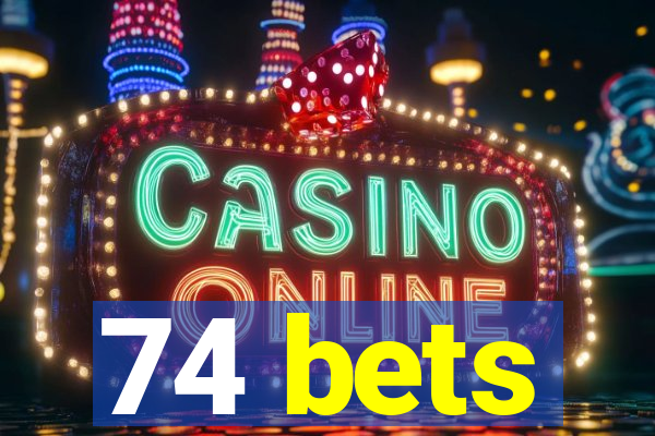 74 bets