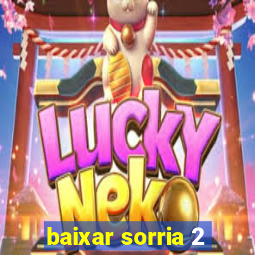 baixar sorria 2