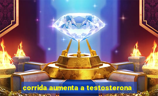 corrida aumenta a testosterona