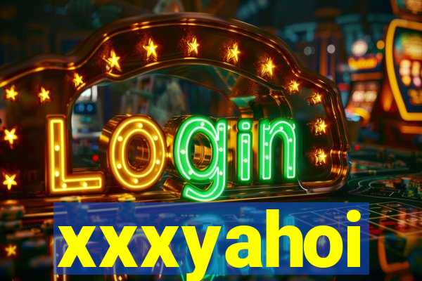 xxxyahoi