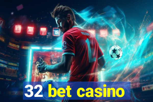 32 bet casino