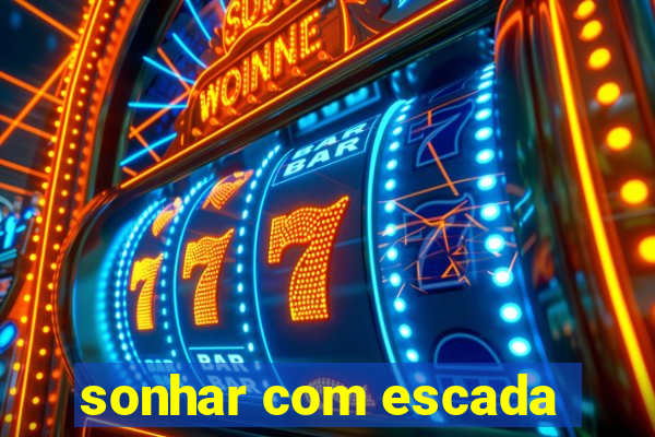 sonhar com escada